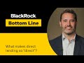 BlackRock Bottom Line What Makes Direct Lending So Direct