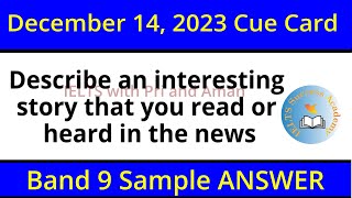 Describe an interesting story that you read or heard in the news cue card-Sept-Dec 2023-IELTS Band 9