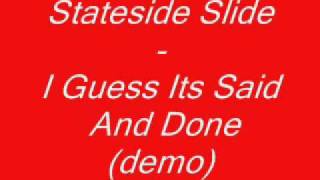 preview picture of video 'Stateside Slide - I Guess Its Said And Done (demo).wmv'