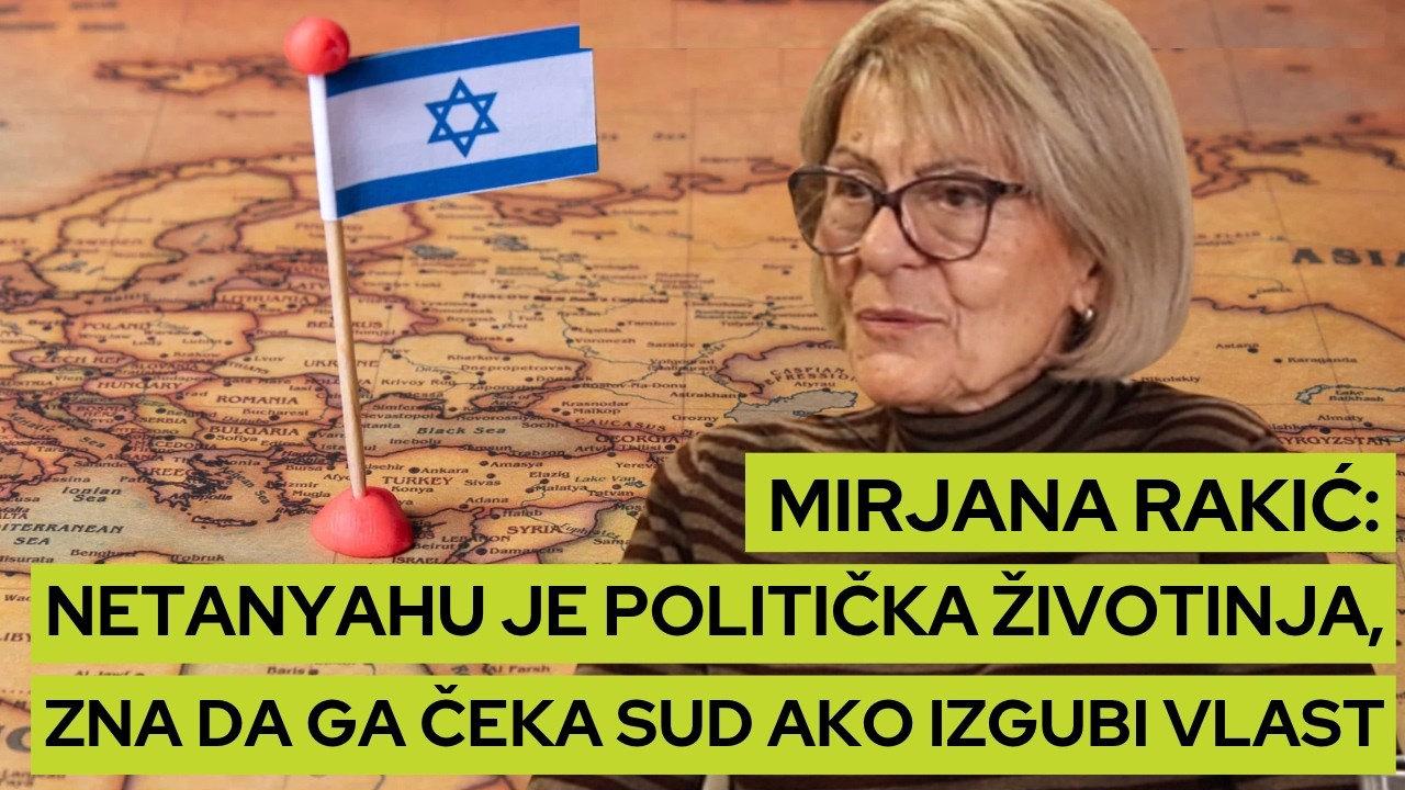 Mirjana Rakić: Netanyahu je politička životinja. Zna da ga čeka sud ako izgubi vlast.