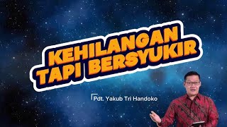 Download lagu Kehilangan tapi bersyukur // Pdt Yakub Tri Handoko mp3