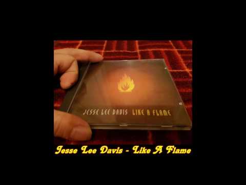 Jesse Lee Davis - Like A Flame (Original Flame)