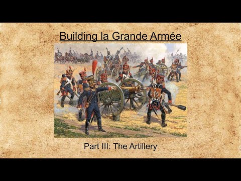 Napoleon's Artillery and their Tactics - Building la Grande Armée Part III