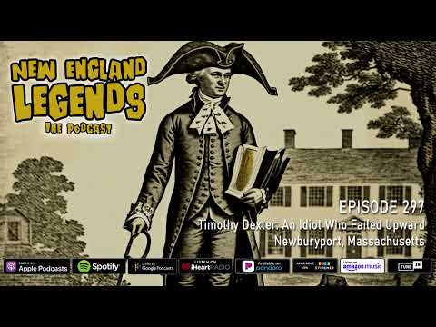 New England Legends Podcast 297 - Timothy Dexter: An Idiot Who Failed Upward