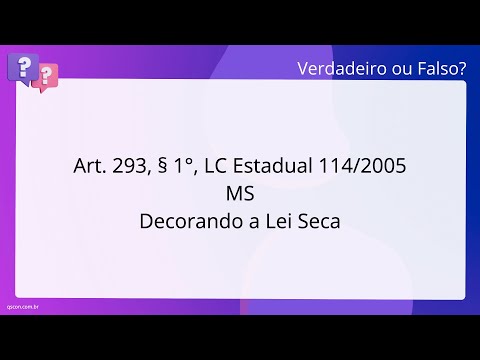 QScon Direito: [Art. 293, § 1°, LC Estadual 114/2005 - MS] Decorando a Lei Seca