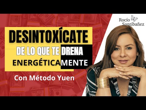 Desíntoxicate de lo que te DRENA ENERGÉTICAMENTE con Método Yuen