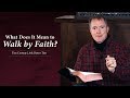 What Does It Mean to Walk by Faith? - Ask Pastor Tim