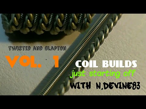 coil builds - just starting off vol. 1- twisted  and Clapton - and what's to come - n.devine83-