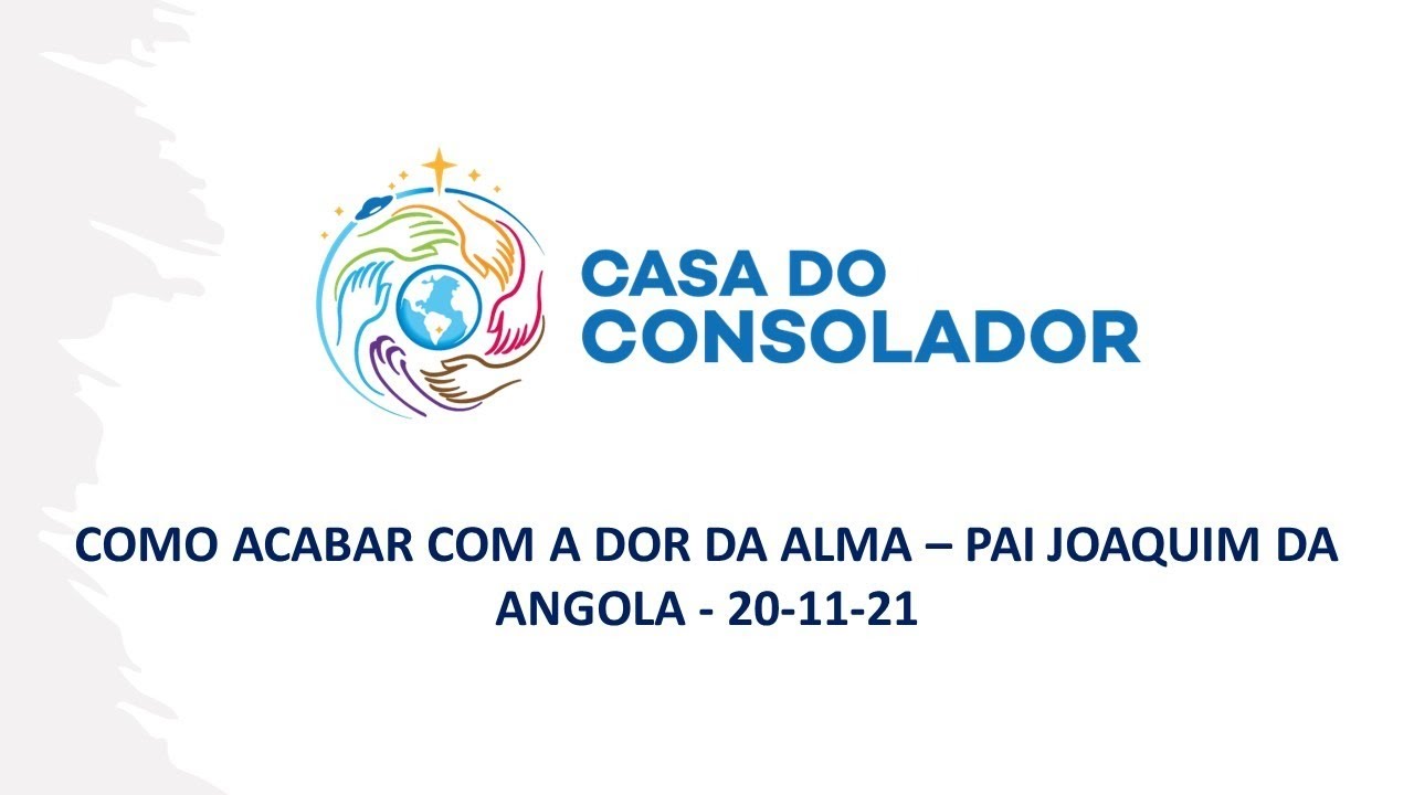 COMO ACABAR COM A DOR DA ALMA – PAI JOAQUIM DA ANGOLA - 20-11-21