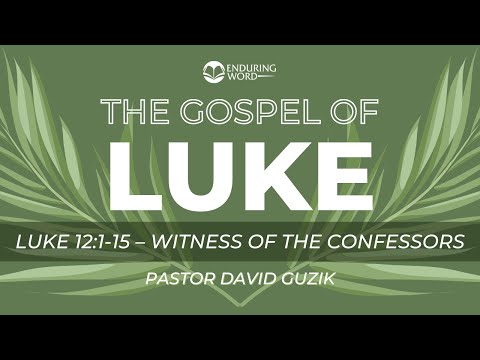 Luke 12:1-15 - Witness of the Confessors