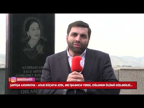 Şəfiqə Axundova - Atası əlil etdi, əri işgəncə verdi, oğlununun ölmü ondan gizlədildi -  Xoş Gəldim