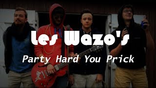 Les Wazo's - Party Hard You Prick // Clip
