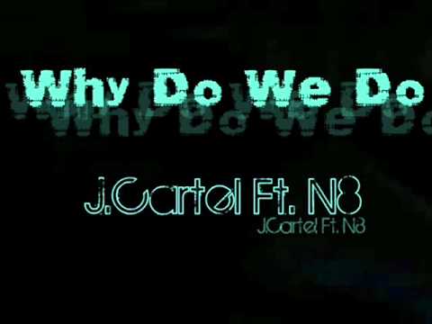 Why Do We Do - J.Cartel Ft. N8 [[Prod. By Steve Woodz & El Capitan]]