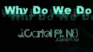Why Do We Do - J.Cartel Ft. N8 [[Prod. By Steve Woodz & El Capitan]]