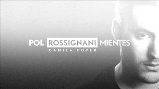 Pol Rossignani - Mientes (Camila Cover)