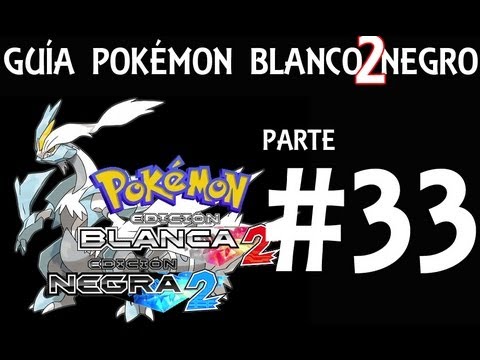 Guía Pokémon Blanco Negro 2 - Parte 33 - Comentada en Español
