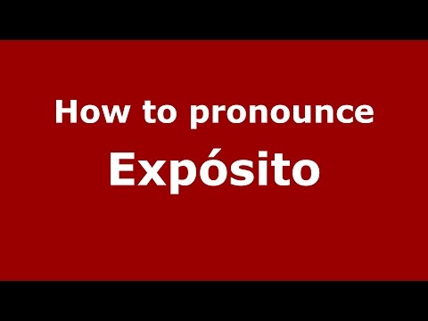 How to pronounce Expósito