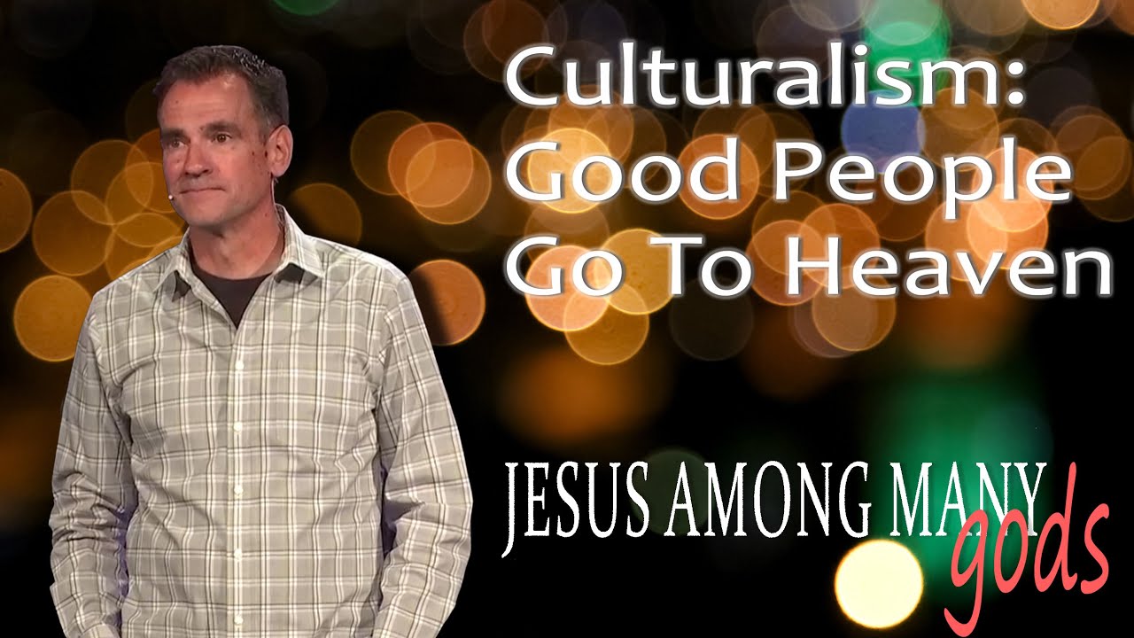 Culturalism: Good People Go To Heaven | Jesus Among Many Gods