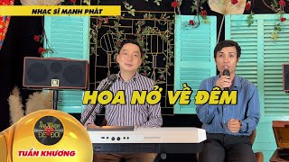 Hoàn Cảnh Sáng Tác Bài Hát: Hoa Nở Về Đêm l Nhạc Sĩ MẠNH PHÁT l TUẤN KHƯƠNG x HOÀNG PHONG - SƠN NƯỚC 