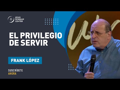 El privilegio de Servir | Frank López