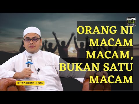USTAZ AHMAD HUSAM - ORANG NI MACAM MACAM, BUKAN SEMACAM