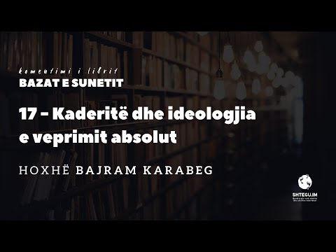 17 - Kaderitë dhe ideologjia e veprimit absolut - Hoxhë Bajram Karabeg