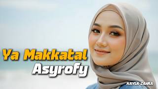 Download lagu YA MAKKATAL ASYROFI - Kayla Zahra mp3