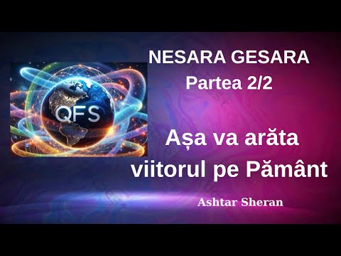 Nesara Gesara QFS. Așa va arăta viitorul pe Pământ, de Ashtar Sheran