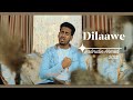 Dilaawe || Official Video Clip By Badrudin Ahmed 2022