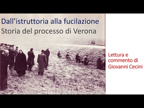DALL'ISTRUTTORIA ALLA FUCILAZIONE - Storia del processo di Verona - Lettura e commento di G. Cecini