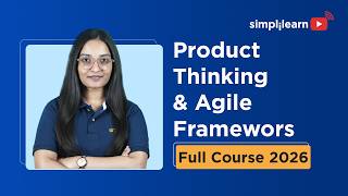 Product Thinking And Agile Frameworks Full Course 2026 | Product Thinking Tutorial | Simplilearn