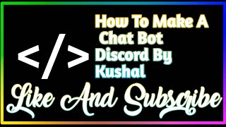 How to Make A Discord ChatBot | Kushal | Developers HQ