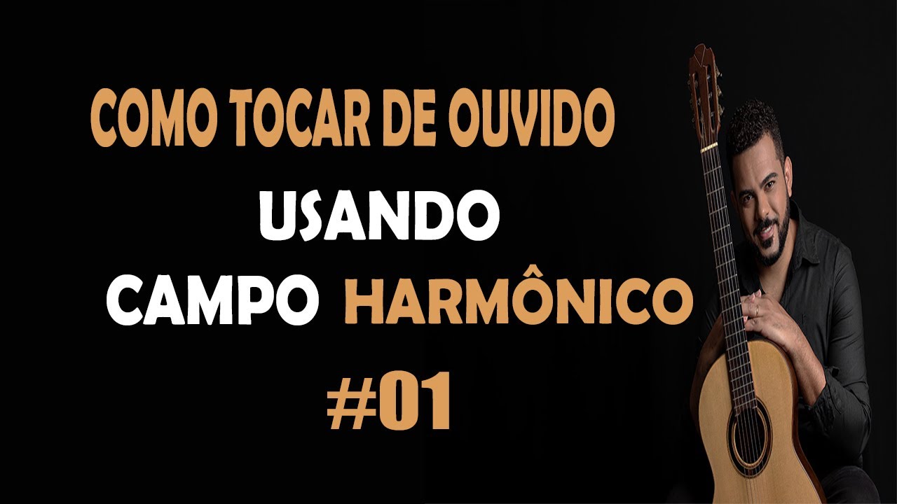COMO TOCAR DE OUVIDO EM 15 MINUTOS USANDO CAMPO HARMÔNICO