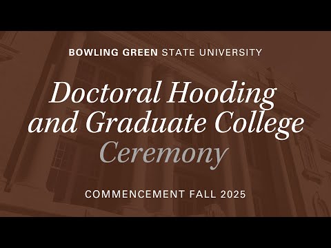 BGSU Commencement Fall 2025 | Dec. 12 | Doctoral Hooding and Graduate College Ceremony