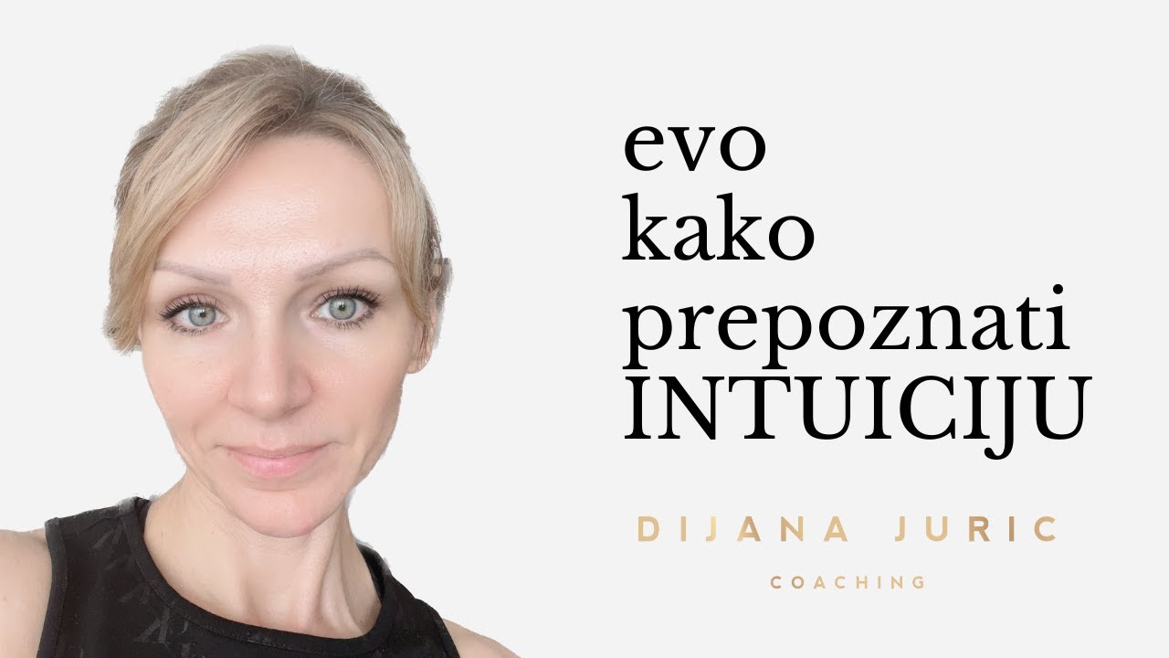 Kako prepoznati intuiciju i razlikovati od uvjerenja? - Dijana Juric