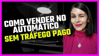 Como vender no automático sem tráfego pago