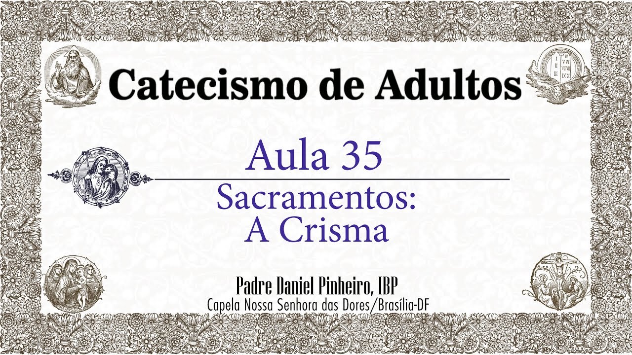 Catecismo de Adultos - Aula 35 - Sacramentos: a Crisma