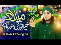 New Rabi Ul Awal Kalam Ye Milad E Khairulwara Ho Raha Hai Muhammad Hassan Raza Qadri
