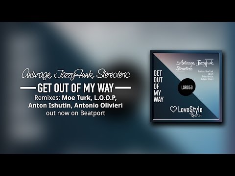 Anturage, Jazzyfunk, Stereoteric - Get Out Of My Way (Antonio Olivieri Remix) LoveStyle Records