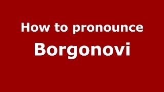 How to pronounce Borgonovi