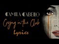 Camila Cabello - Crying In The Club (Lyrics)