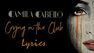 Camila Cabello - Crying In The Club (Lyrics)