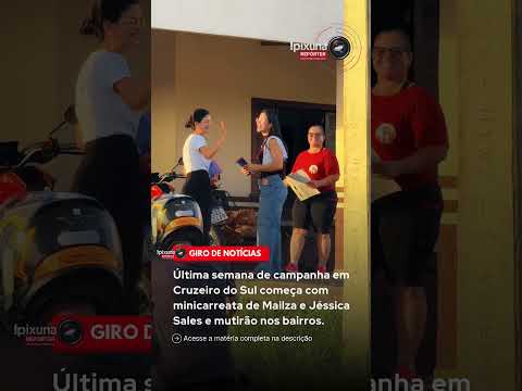 Última semana de campanha: Cruzeiro do Sul, minicarreata de Mailza e Jéssica e mutirão nos bairros.