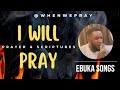 I Will Pray - Ebuka Songs | Prayer With Scriptures @whenwepray