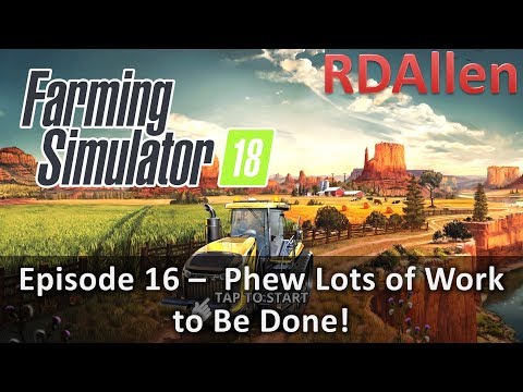 Farming Simulator 18 E16 - Lots of Work to Be Done!