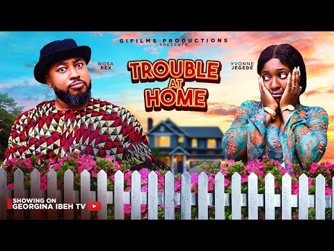 TROUBLE AT HOME (THE MOVIE) NOSA REX, YVONNE JEGEDE - 2025 LATEST NIGERIAN NOLLYWOOD MOVIE