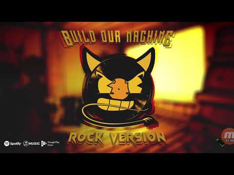 Build our machine (Bendy song rock version)