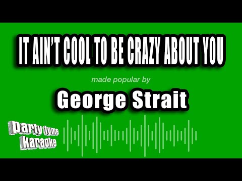 Aint Cool Be Crazy Bout You - George Strait