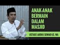 Anak Anak Bermain Dalam Masjid Ustadz Abdul Somad Lc MA