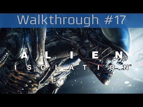 Alien: Isolation - Story Walkthrough Part #17 [HD 1080P]